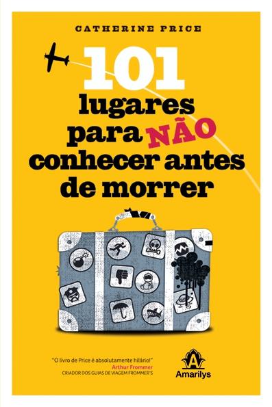 Na contramão do gênero, livro apresenta 101 lugares para não conhecer antes de morrer