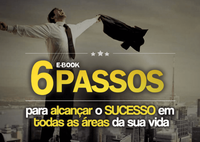 6 passos para alcançar o sucesso em todas as áreas da sua vida