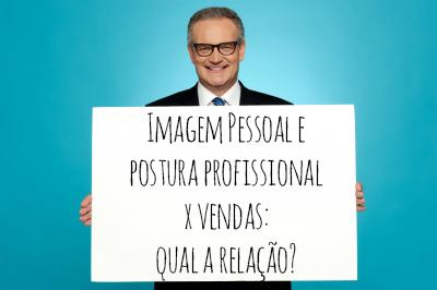 Imagem pessoal e postura profissional x vendas: qual a relação?