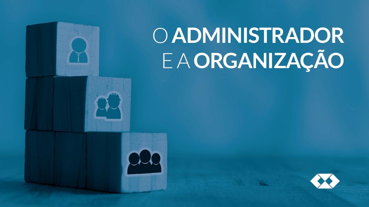 O Administrador e a organização
