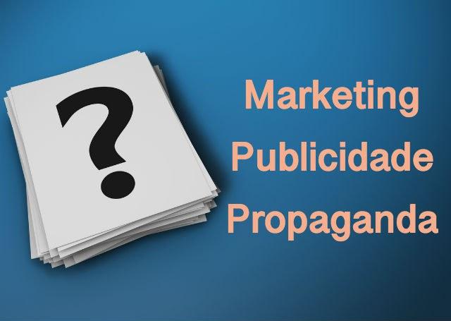 A diferença entre Marketing x Propaganda x Publicidade
