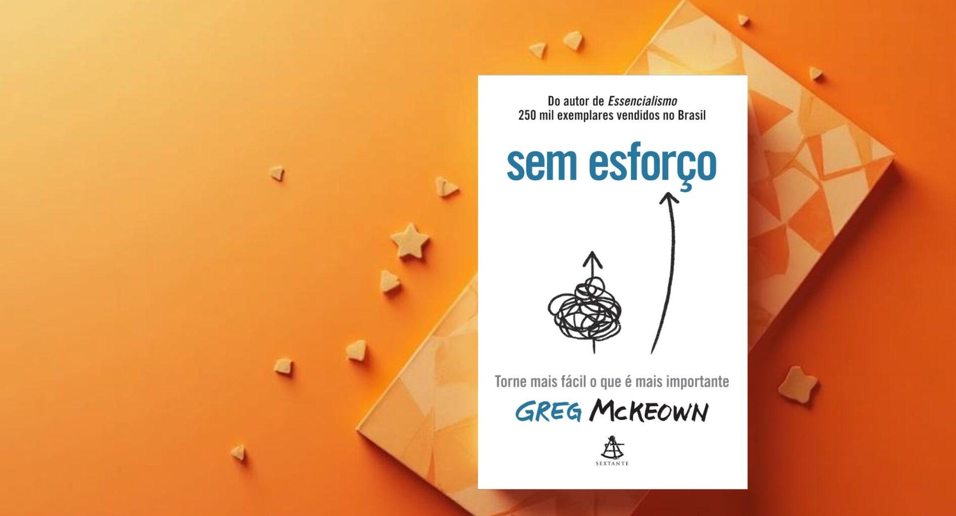 Este livro explica que fazer menos é o caminho mais inteligente