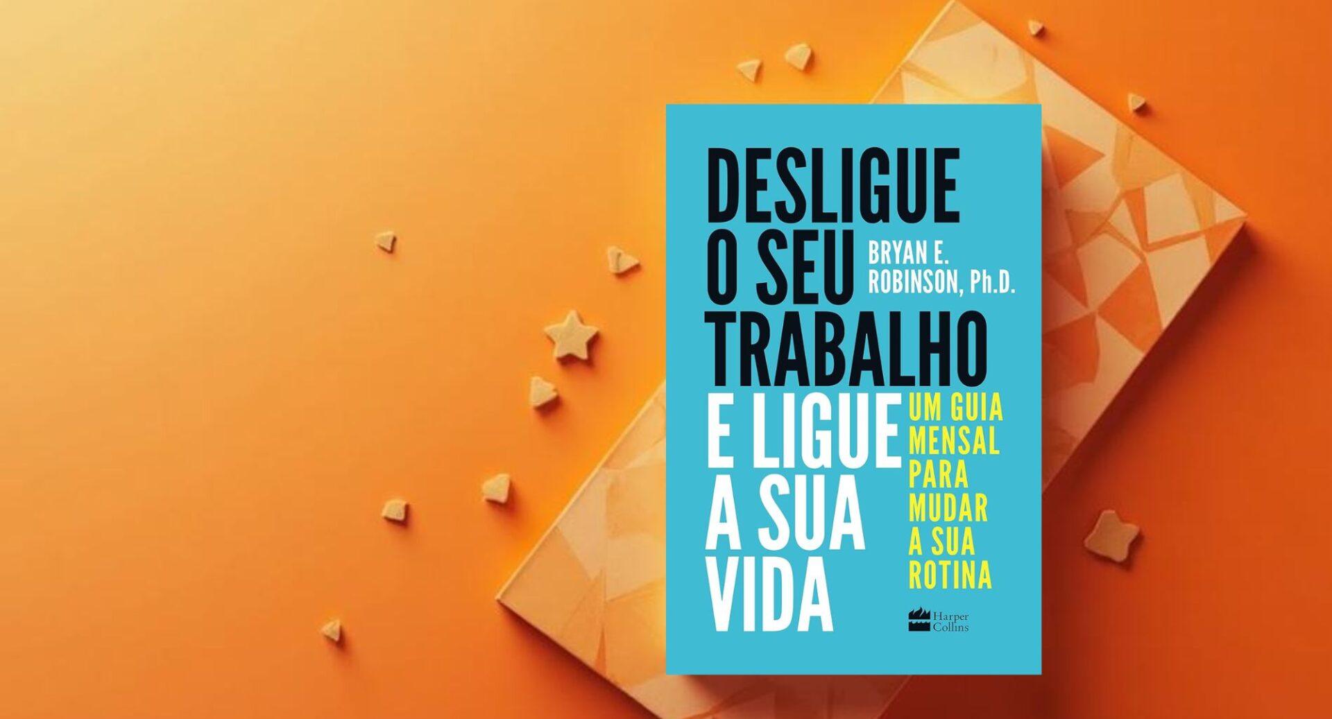 Sua carreira está consumindo sua vida? Este livro mostra como recuperar o equilíbrio sem culpa