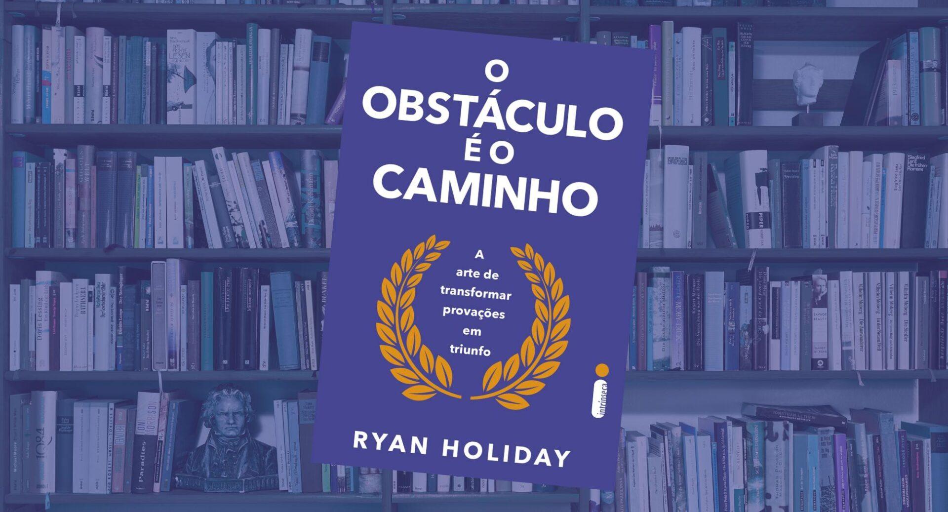 A forma como você interpreta um problema pode ser mais importante do que o próprio problema, diz Ryan Holiday