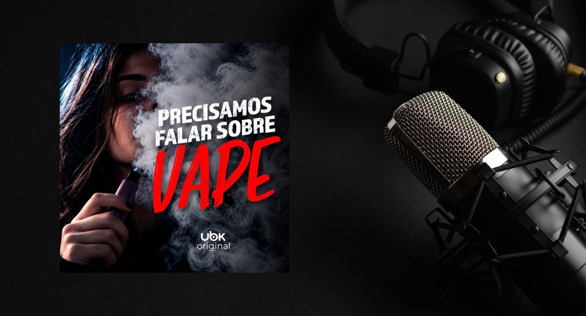 Vape entre jovens vira tema de novo podcast documental da Ubook